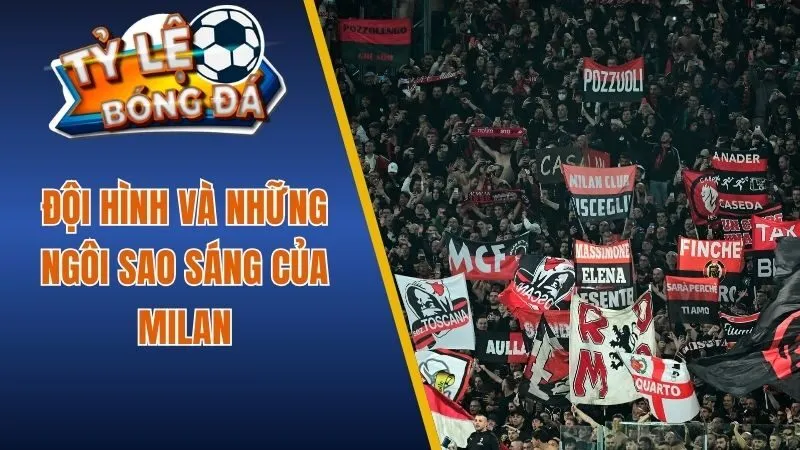 Đội hình và những ngôi sao sáng của Milan