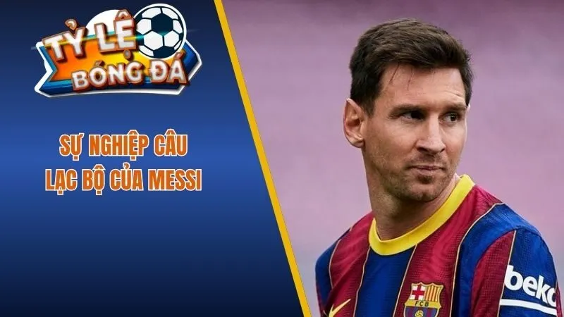 Sự nghiệp câu lạc bộ của Messi