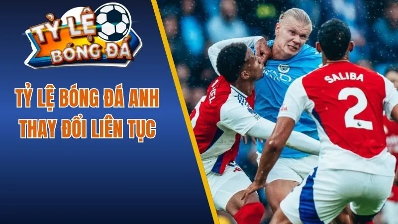 Tỷ lệ bóng đá Anh thay đổi liên tục